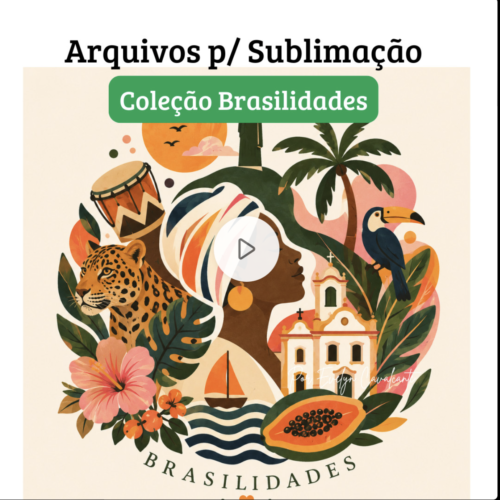 Coleção Brasilidades – Arquivos de Sublimação