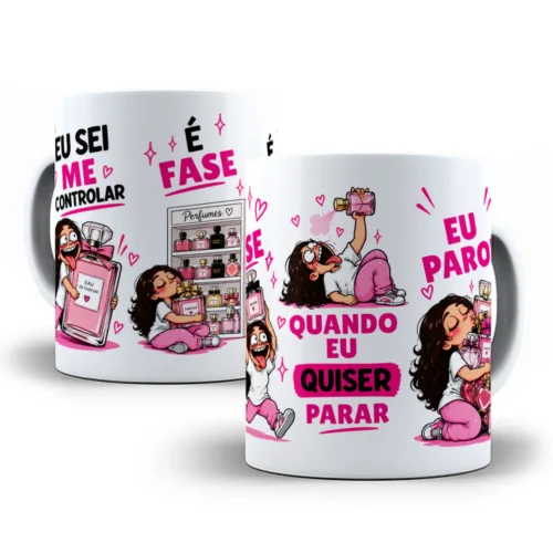 Arte para Caneca Eu Sei Me Controlar é Fase Quando eu quiser parar eu Paro Pra quem ama Perfume - Sublimação