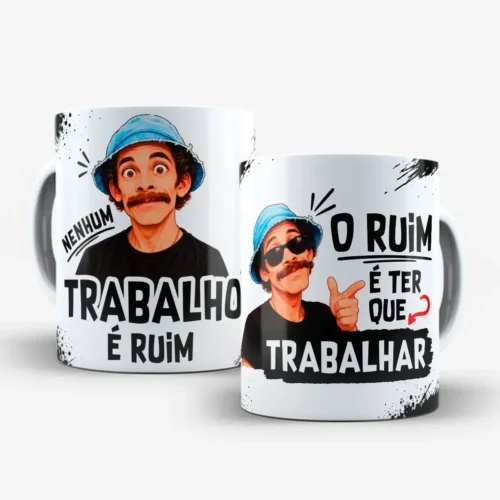 Arte Para Caneca Seu Madruga Nenhum Trabalho é Ruim Ter Que Trabalhar – Arquivo Digital Sublimação